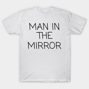 Man In The Mirror T-Shirt